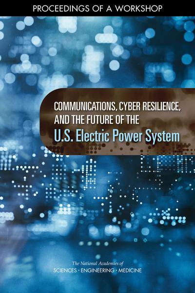 Communications, Cyber Resilience, and the Future of the U.S. Electric ...