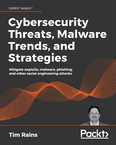 Cybersecurity Threats, Malware Trends, and Strategies, Packt, eBook ...