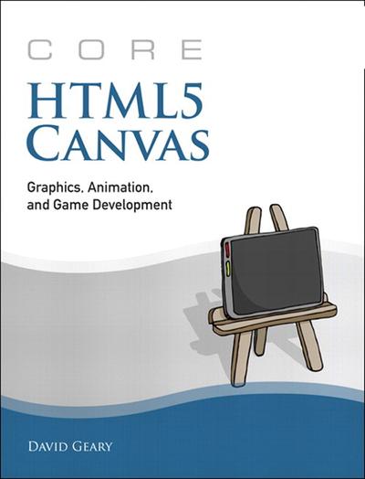 Core HTML5 Canvas Graphics, Animation, and Game Development, Pearson US ...