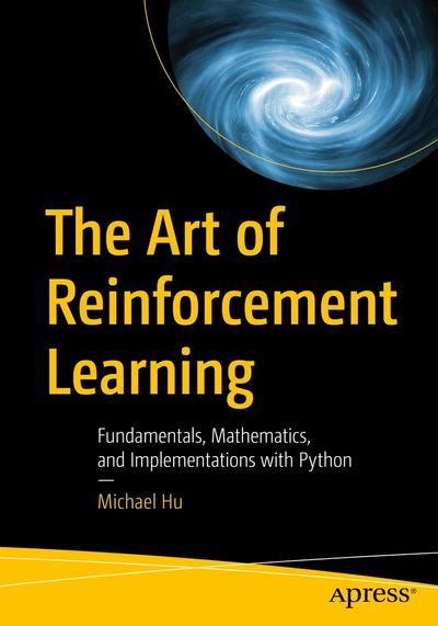 The Art of Reinforcement Learning Fundamentals, Mathematics, and ...