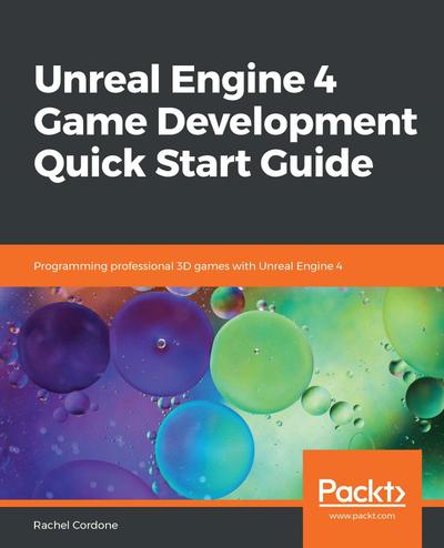 Unreal Engine 4 Game Development Quick Start Guide, Packt, eBook, PDF ...