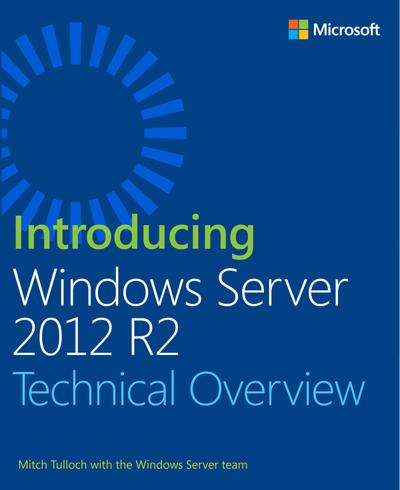Introducing Windows Server 2012 R2 Technical Overview, Microsoft Press ...