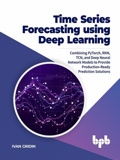 Time Series Forecasting using Deep Learning, BPB Publications, eBook ...