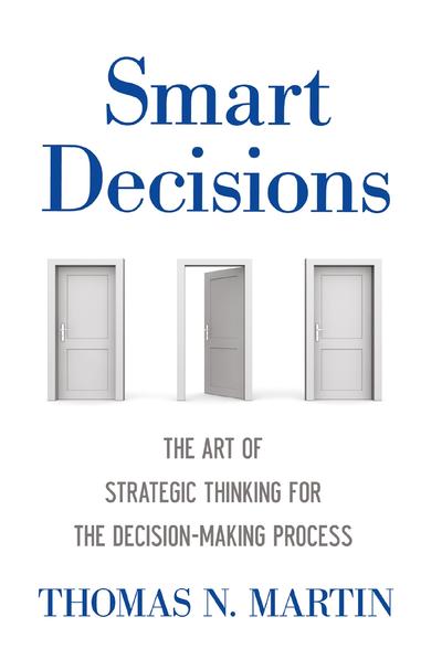 Smart Decisions The Art of Strategic Thinking for the Decision Making ...